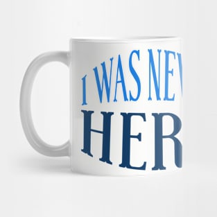 I Was Never Here Mug